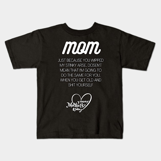 Mom just because I wiped your, Mothers day slogan Kids T-Shirt by Authentic Designer UK